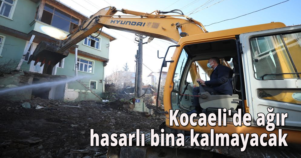 Kocaeli'de ağır hasarlı bina kalmayacak