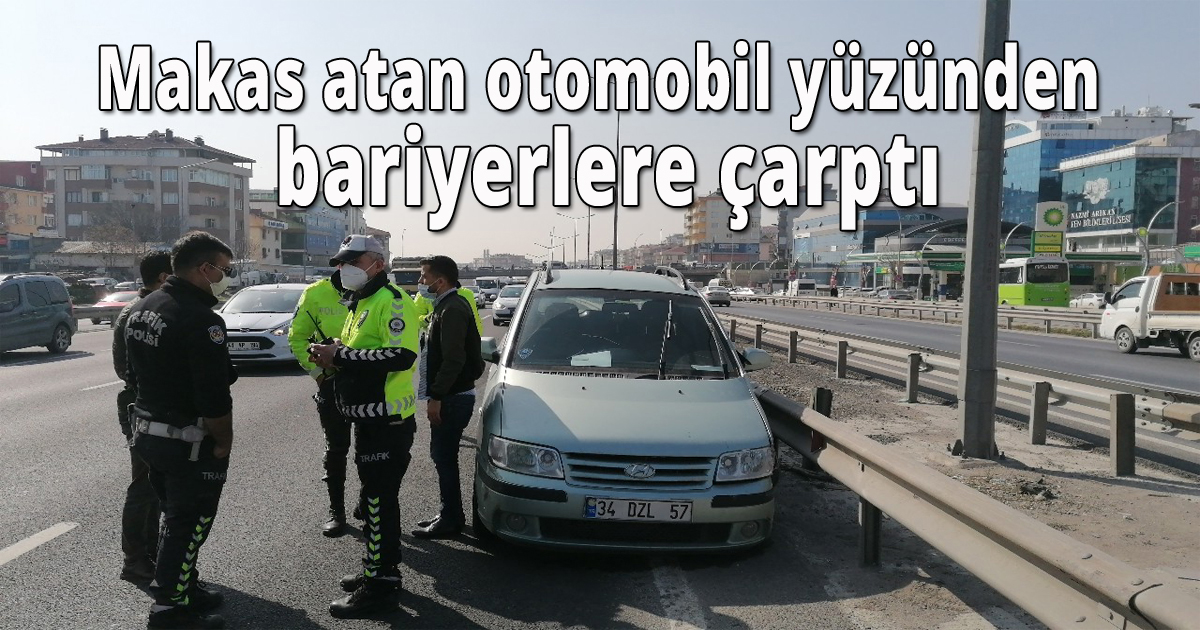 Makas atan bir otomobil yüzünden bariyerlere çarptI