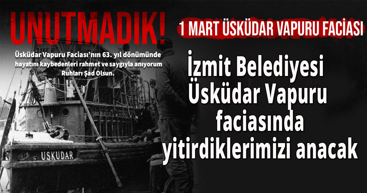 İzmit Belediyesi Üsküdar Vapuru faciasında yitirdiklerimizi anacak