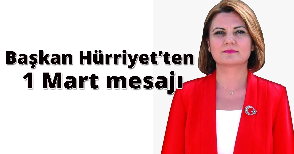 Başkan Hürriyet’ten 1 Mart mesajı