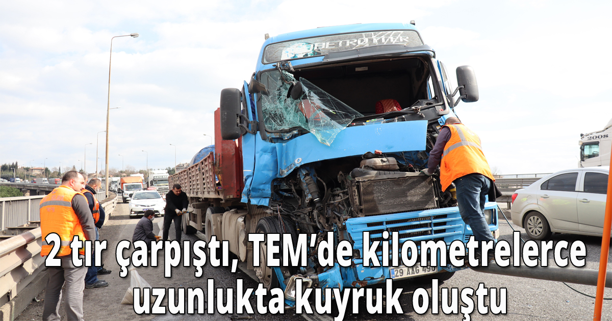 2 tır çarpıştı, TEM’de kilometrelerce uzunlukta kuyruk oluştu