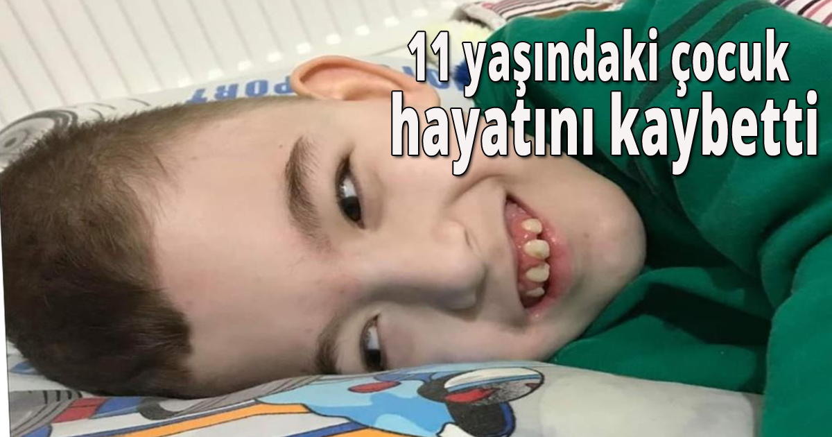 11 yaşındaki çocuk hayatını kaybetti