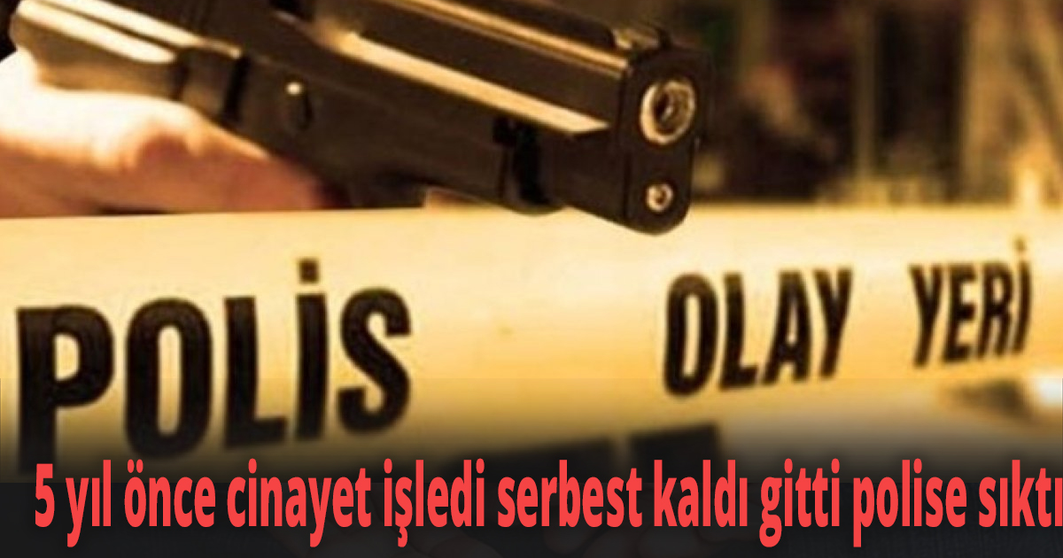 5 yıl önce cinayet işledi