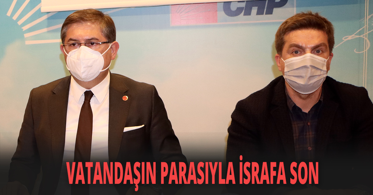 VATANDAŞIN PARASIYLA İSRAFA SON