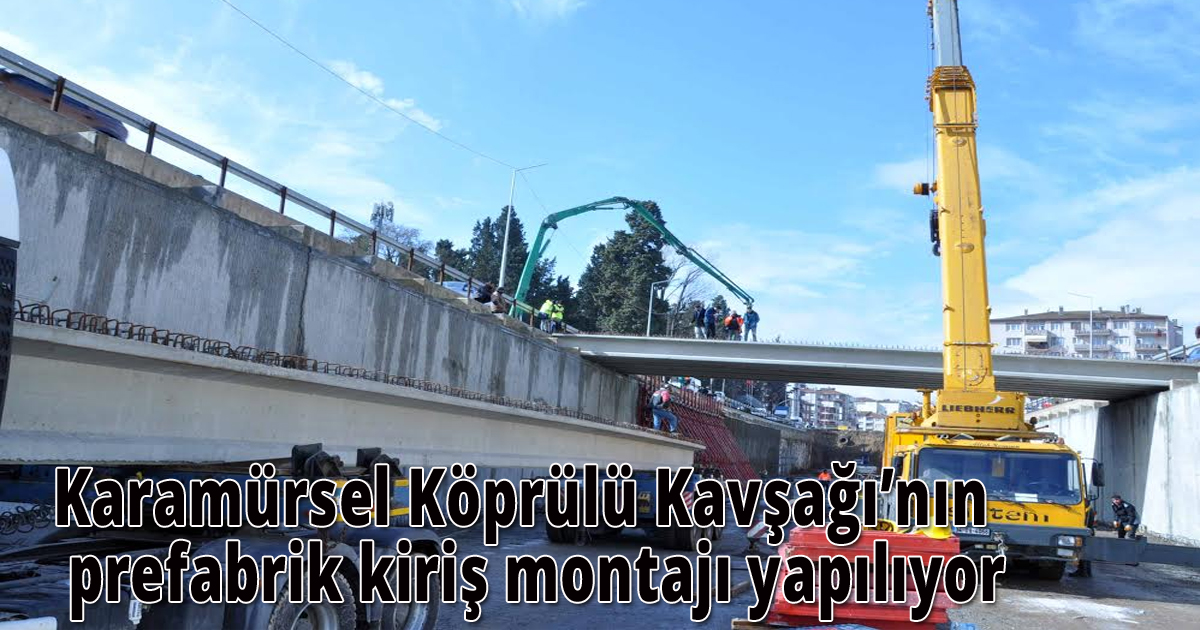Karamürsel Köprülü Kavşağı’nın prefabrik kiriş montajı yapılıyor