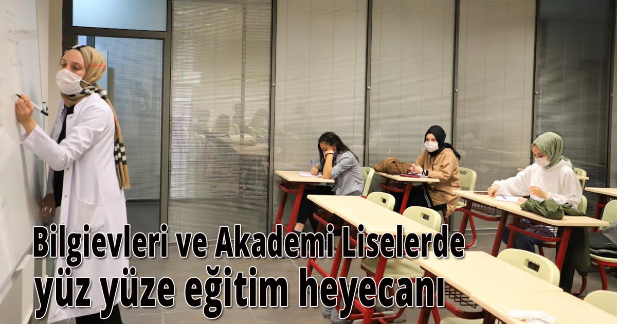    Bilgievleri ve Akademi Liselerde  yüz yüze eğitim heyecanı