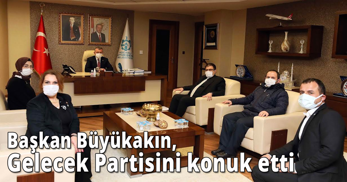 Başkan Büyükakaın, Gelecek Partisini konuk etti