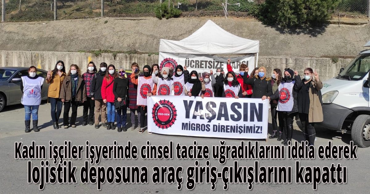 Kadın işçiler işyerinde cinsel tacize uğradıklarını iddia ederek lojistik deposuna araç giriş-çıkışlarını kapattı