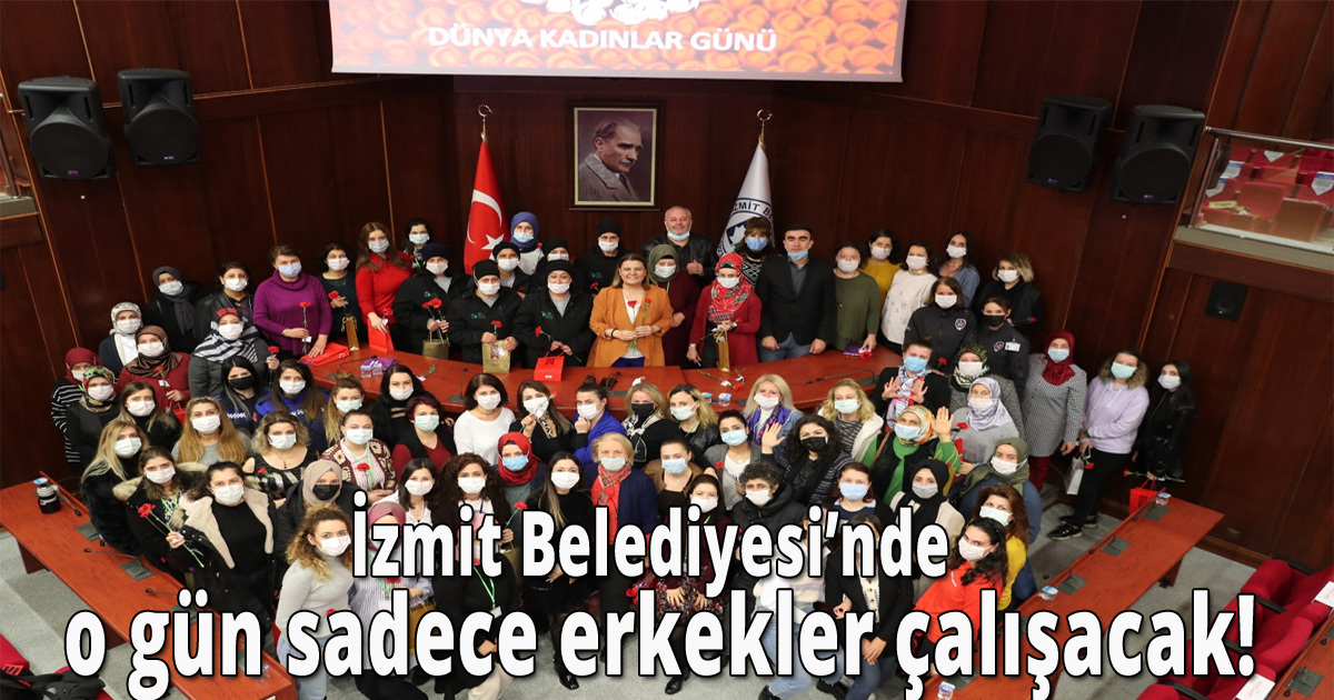 İzmit Belediyesi’nde o gün sadece erkekler çalışacak!