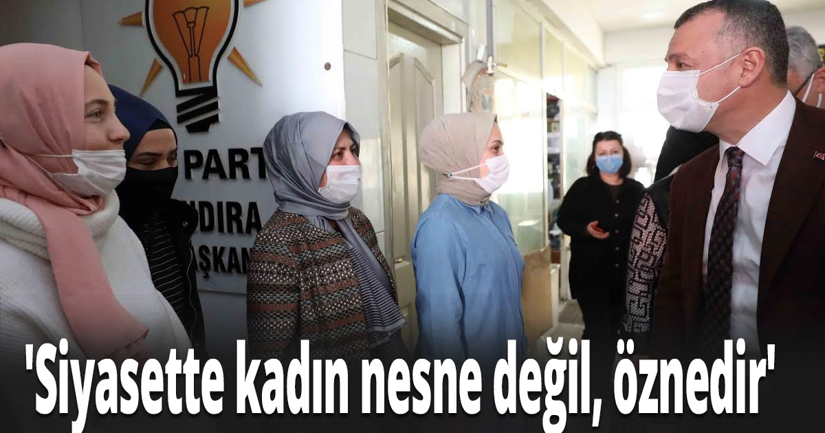   Başkan Büyükakın, 'Siyasette kadın nesne değil, öznedir'