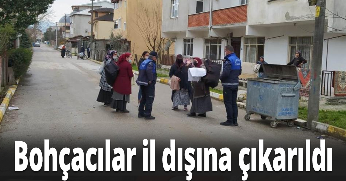 Vatandaşların şikayet ettiği bohçacılar il dışına çıkarıldı