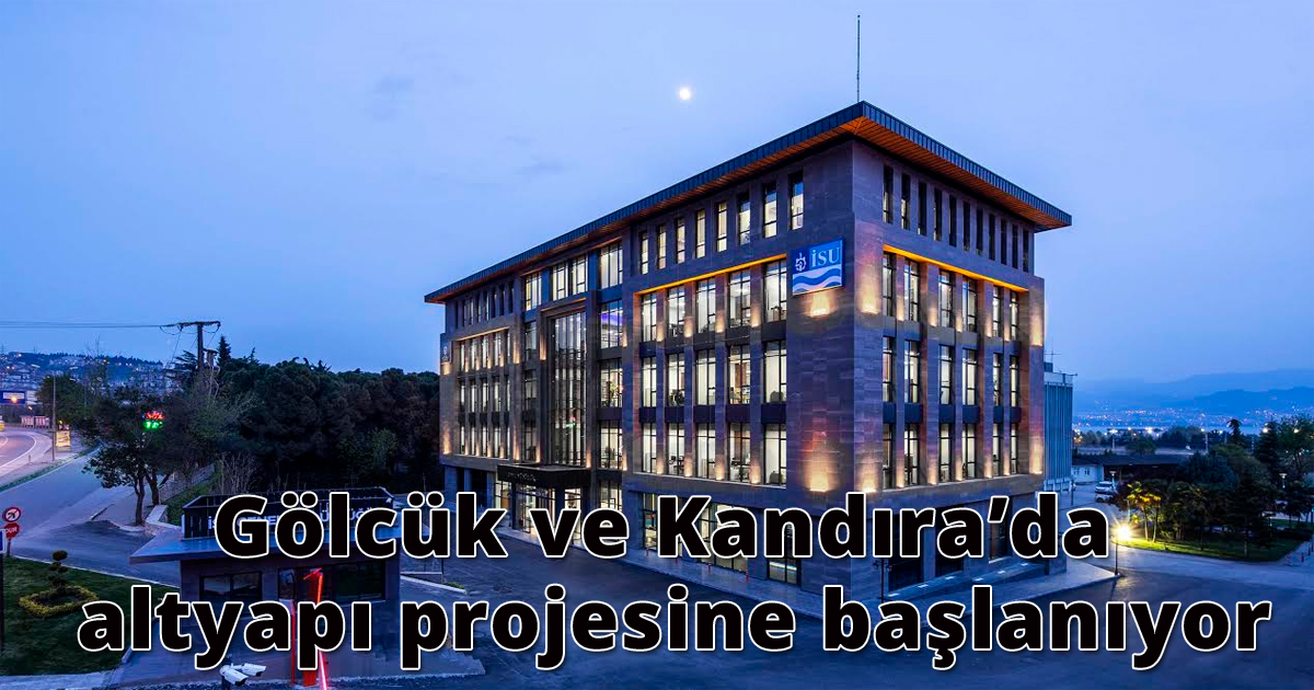 Gölcük ve Kandıra’da altyapı projesine başlanıyor