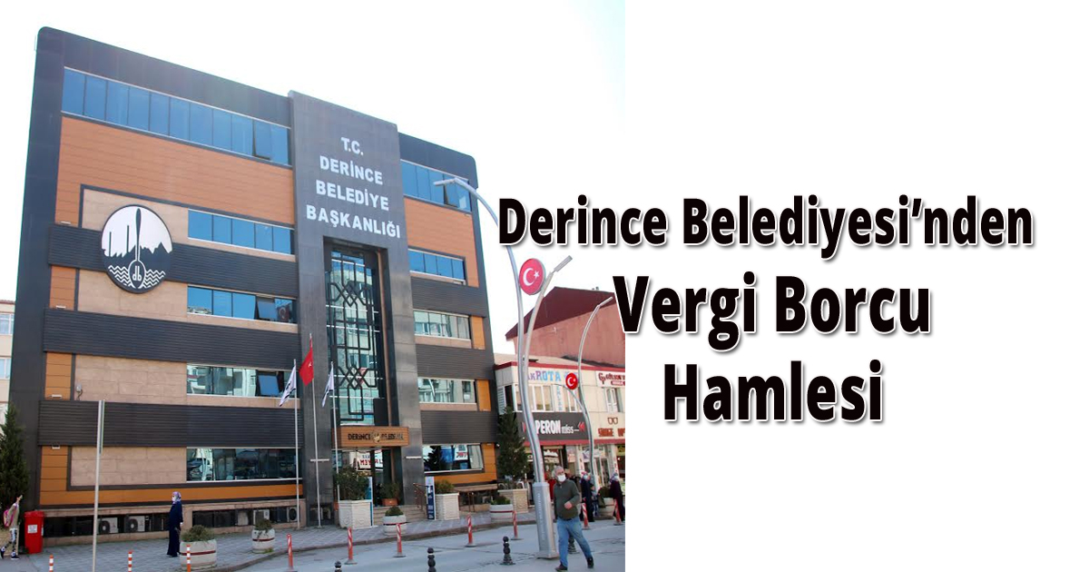 Derince Belediyesi’nden Vergi Borcu Hamlesi