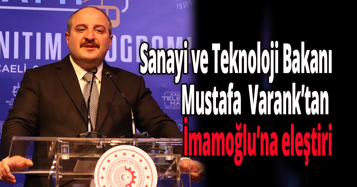 Sanayi ve Teknoloji Bakanı Varank’tan İmamoğlu’na eleştiri: