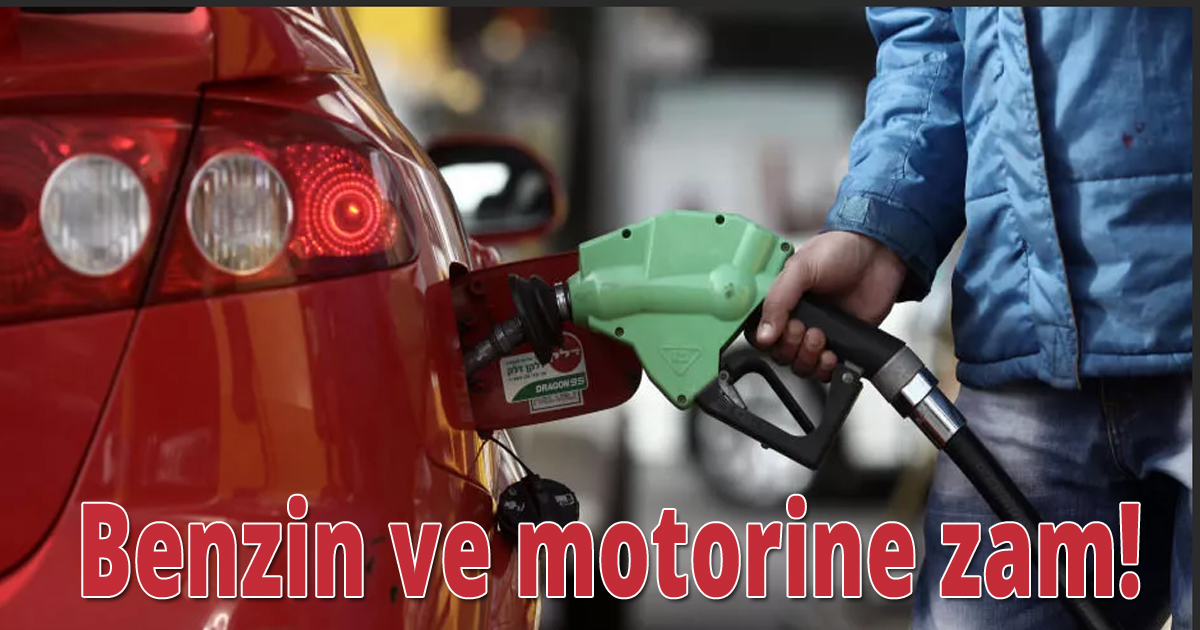 Benzin ve motorine zam!