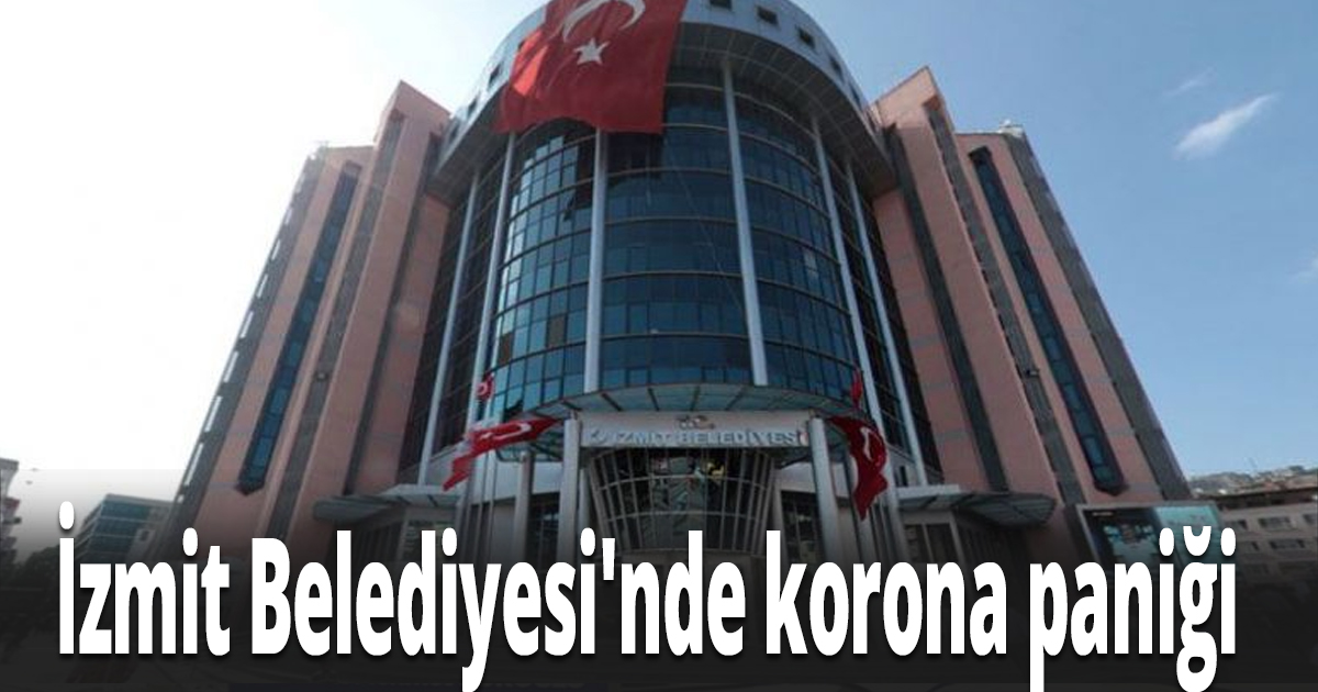 İzmit Belediyesi'nde korona paniği