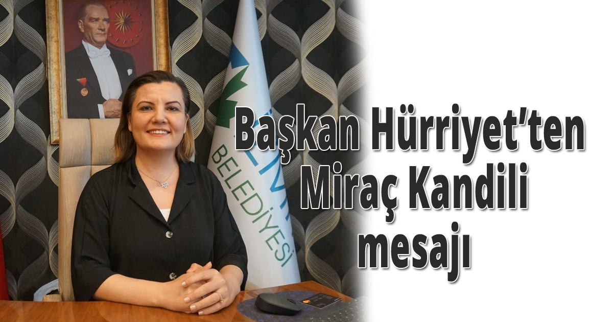 Başkan Hürriyet’ten Miraç Kandili mesajı