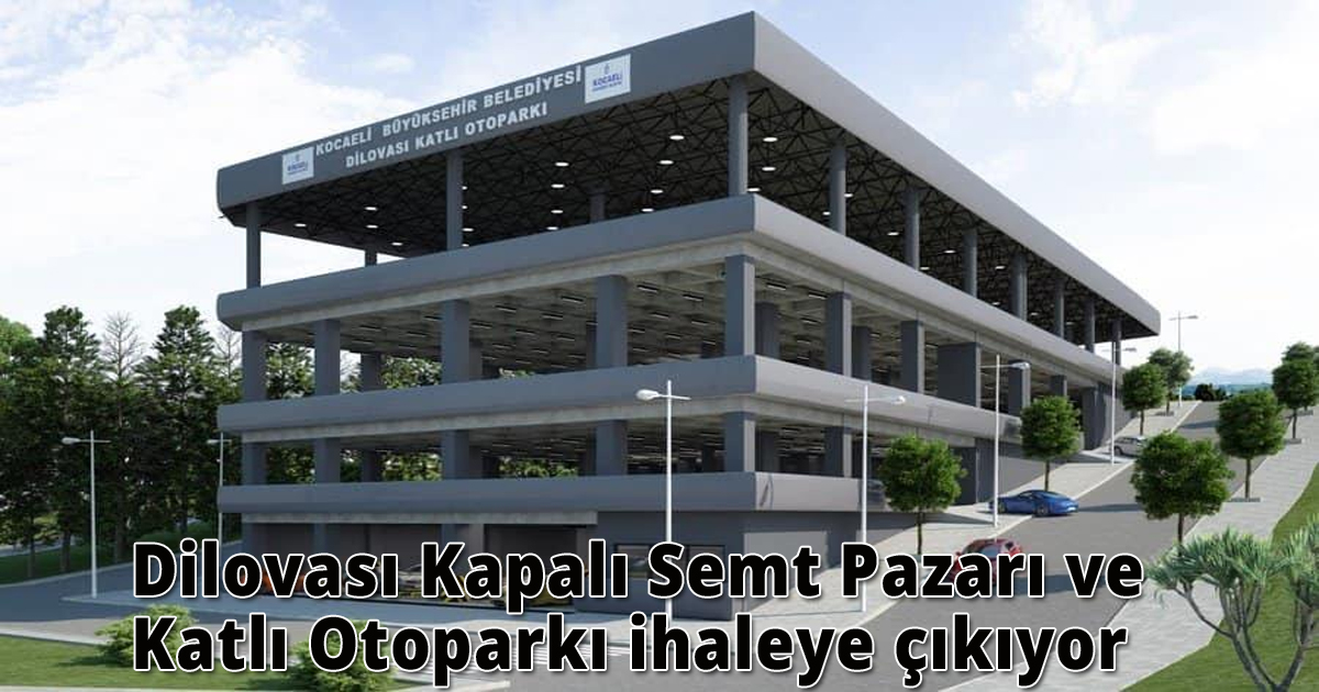   Dilovası Kapalı Semt Pazarı ve Katlı Otoparkı ihaleye çıkıyor