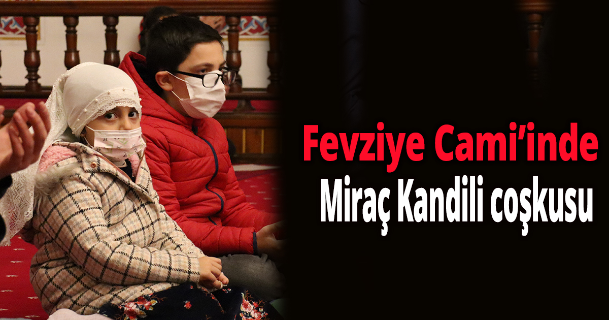 Fevziye Cami’inde Miraç Kandili coşkusu