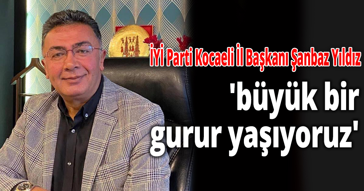 Yıldız 'büyük bir gurur yaşıyoruz'