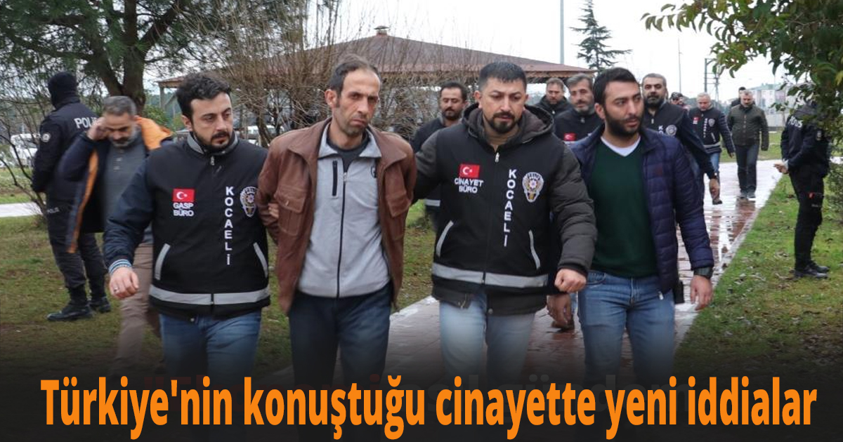 Türkiye'nin konuştuğu cinayette yeni iddialar