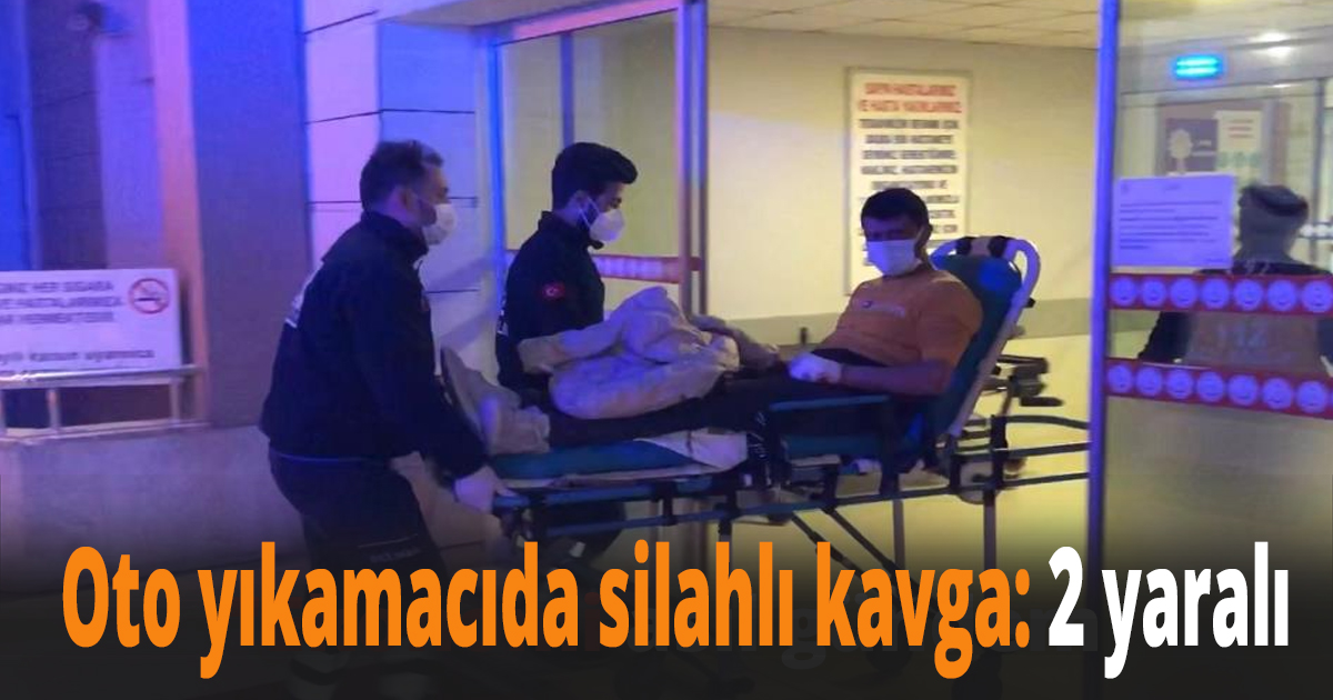 Oto yıkamacıda silahlı kavga