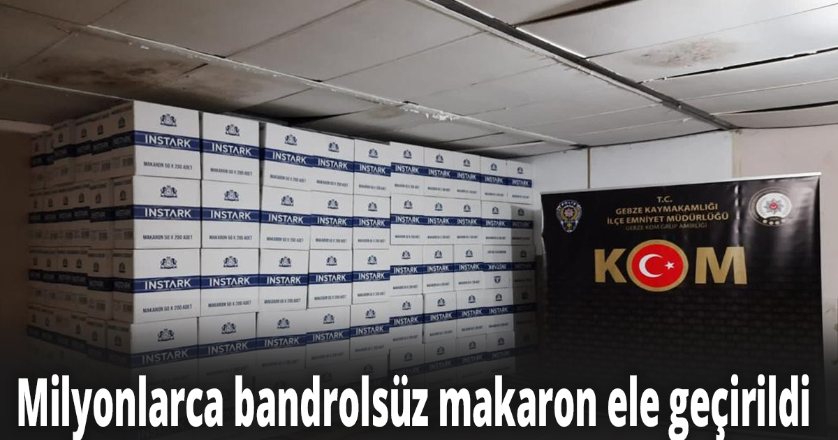Kocaeli’de milyonlarca bandrolsüz makaron ele geçirildi