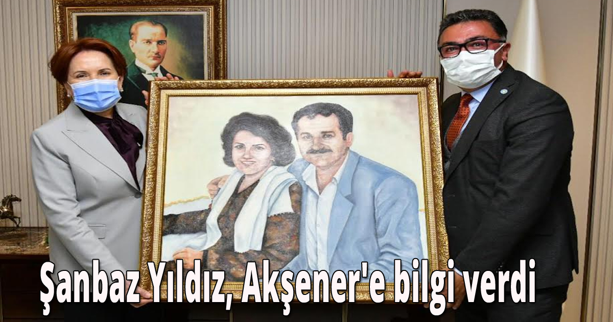 Şanbaz Yıldız, Akşener'e bilgi verdi