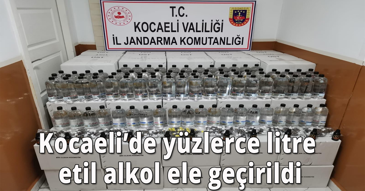 Kocaeli’de yüzlerce litre etil alkol ele geçirildi