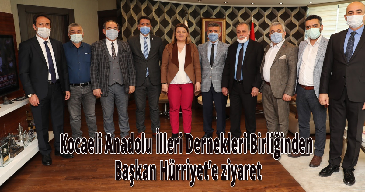 Kocaeli Anadolu İlleri Dernekleri Birliğinden Başkan Hürriyet’e ziyaret