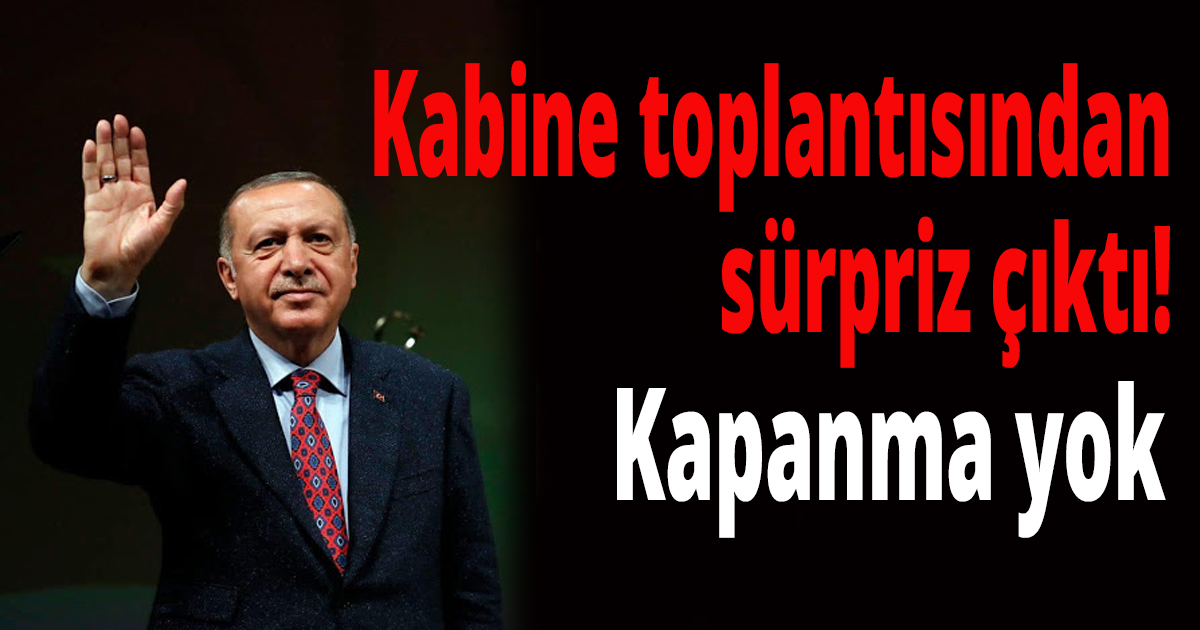 Kabine toplantısından sürpriz çıktı!
