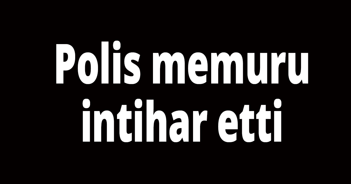 Polis memuru intihar etti