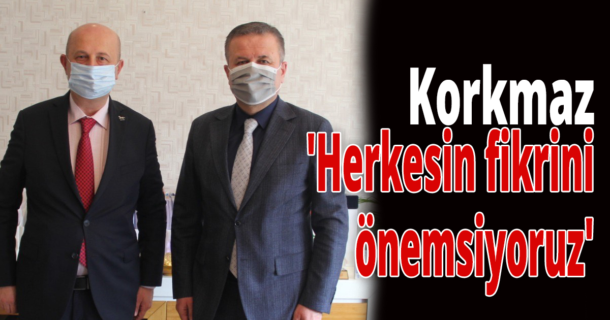 Korkmaz, 'Herkesin fikrini önemsiyoruz'