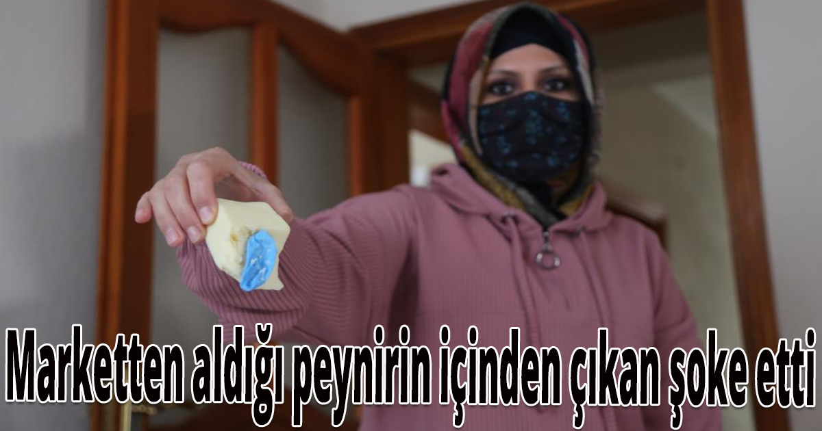 Marketten aldığı peynirin içinden çıkan şoke etti