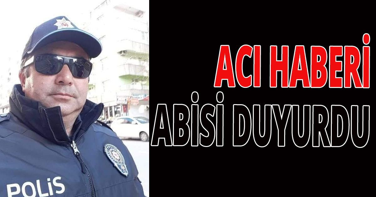 Polis memuru hayatını kaybetti
