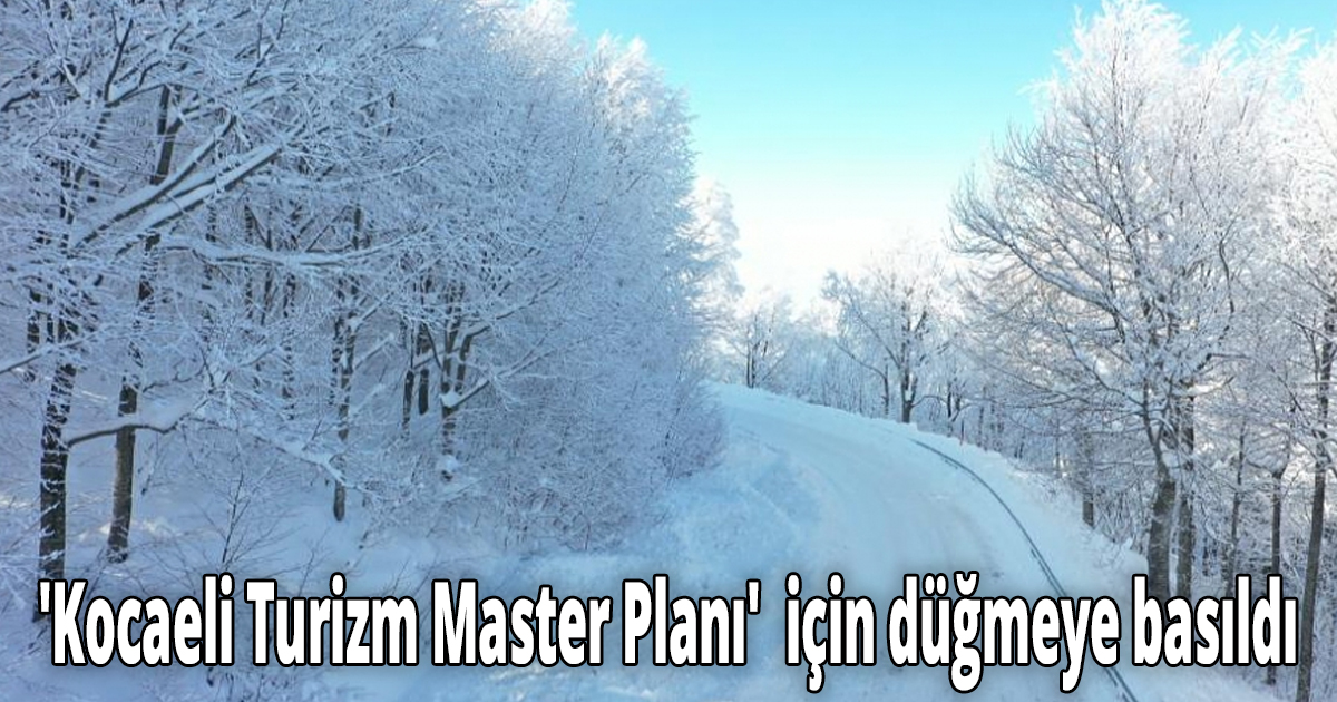 'Kocaeli Turizm Master Planı'  için düğmeye basıldı