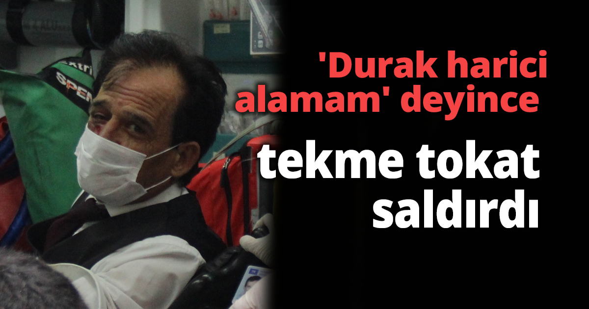 'Durak harici alamam' deyince hastanelik oldu