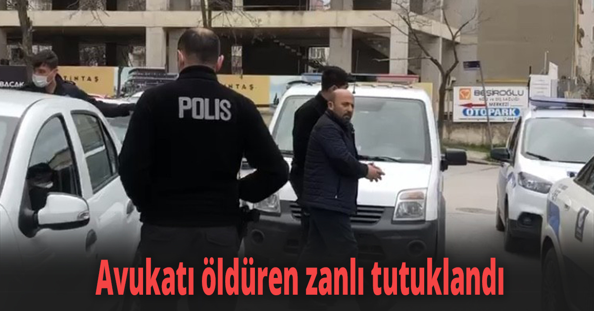 Avukatı öldüren zanlı tutuklandı