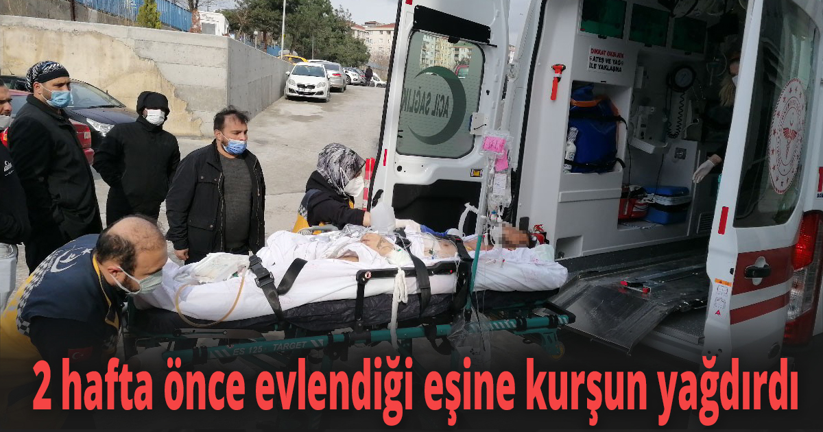 2 hafta önce evlendiği eşine kurşun yağdırdı