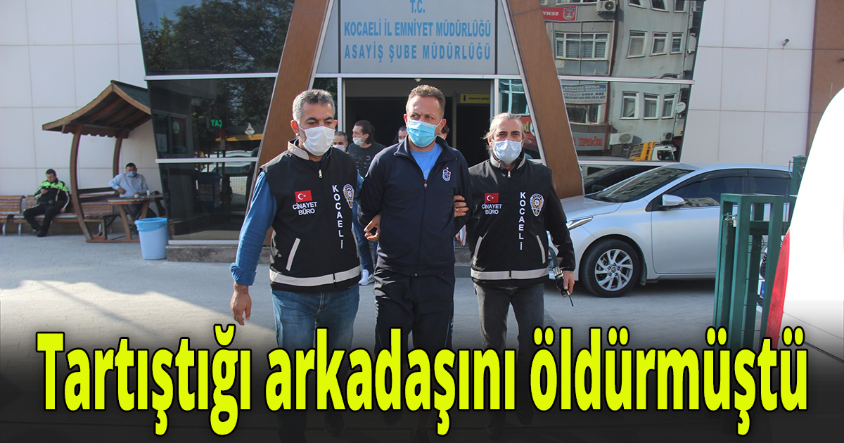 Tartıştığı arkadaşını öldürmüştü