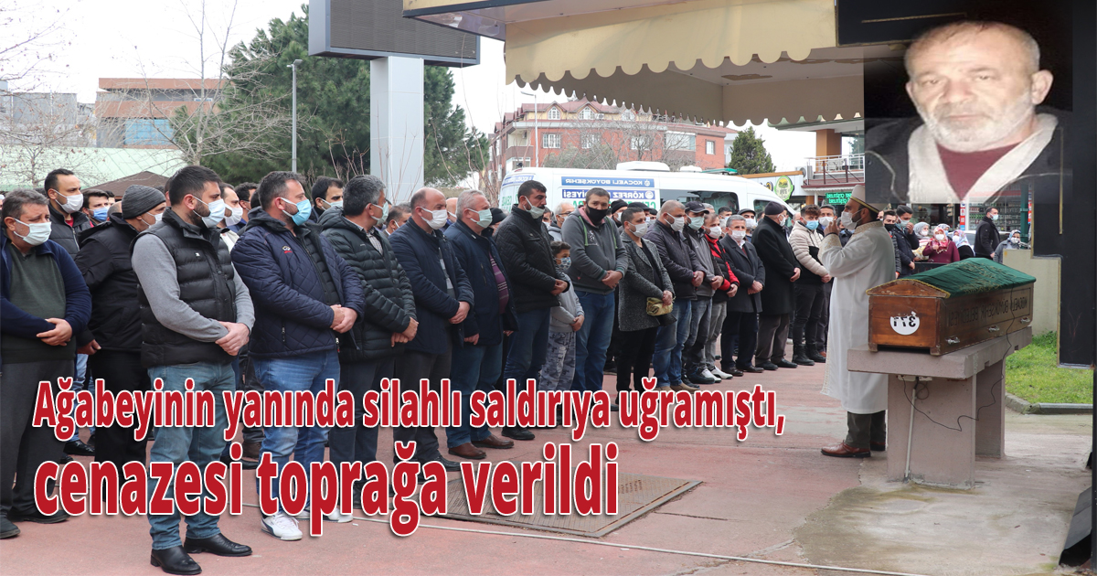 Ağabeyinin yanında silahlı saldırıya uğramıştı, cenazesi toprağa verildi