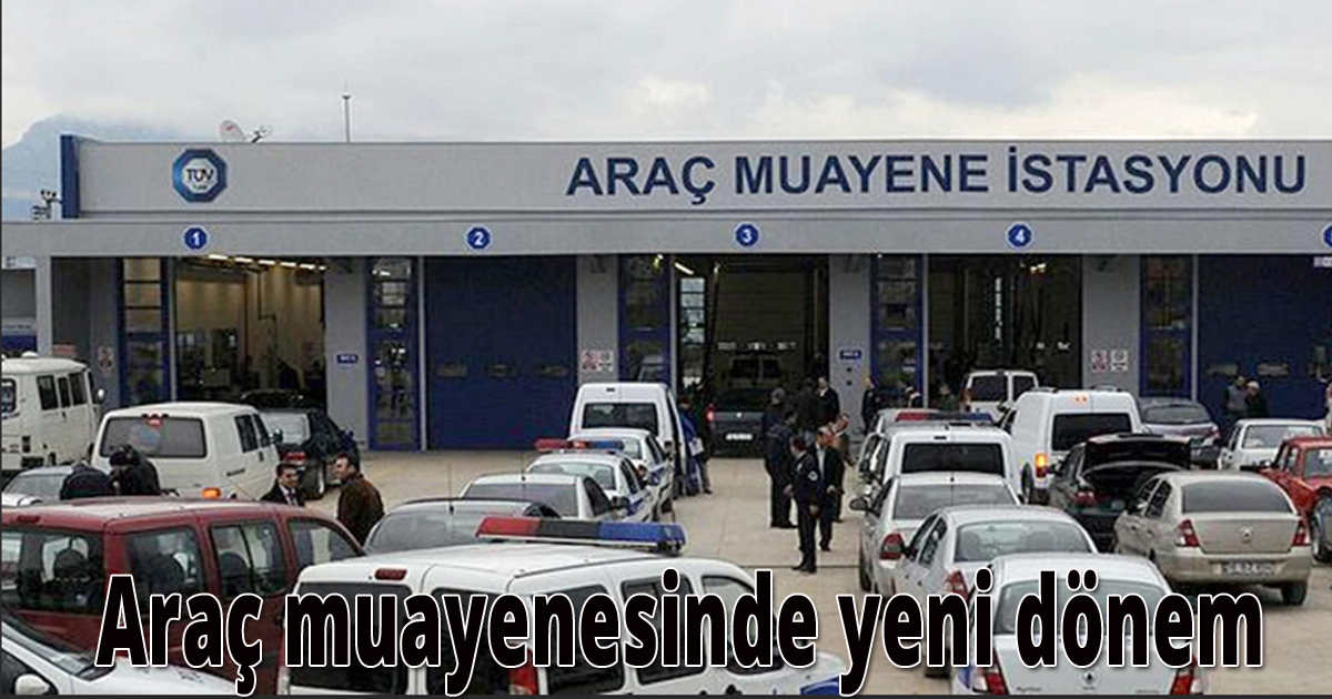 Araç muayenesinde yeni dönem