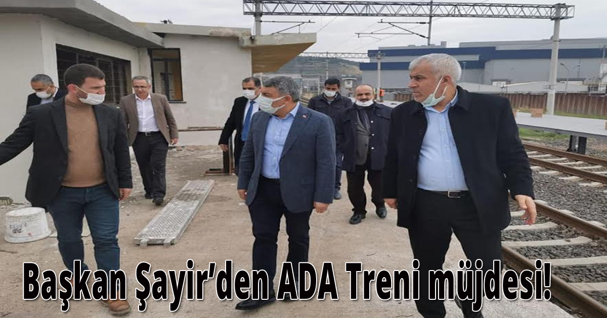 Başkan Şayir’den ADA Treni müjdesi! 