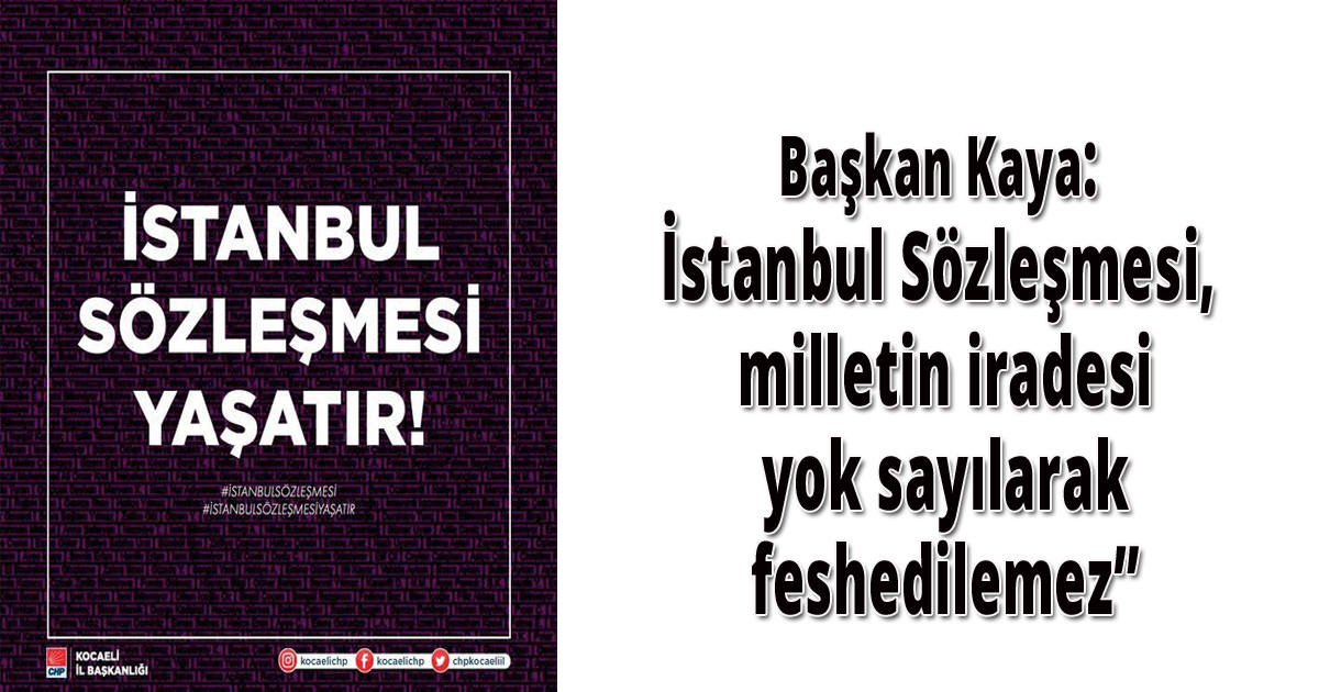 Başkan Kaya:İstanbul Sözleşmesi, milletin iradesi yok sayılarak feshedilemez”