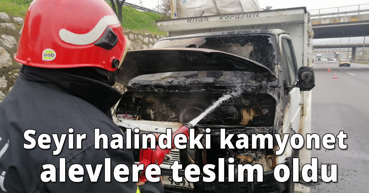 Seyir halindeki kamyonet alevlere teslim oldu