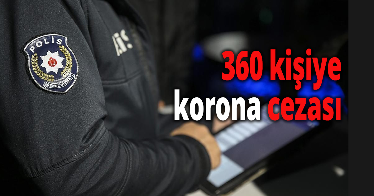 360 kişiye korona cezası