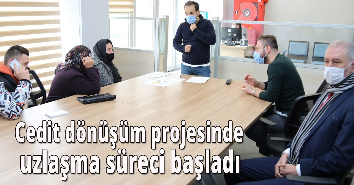 Cedit dönüşüm projesinde uzlaşma süreci başladı