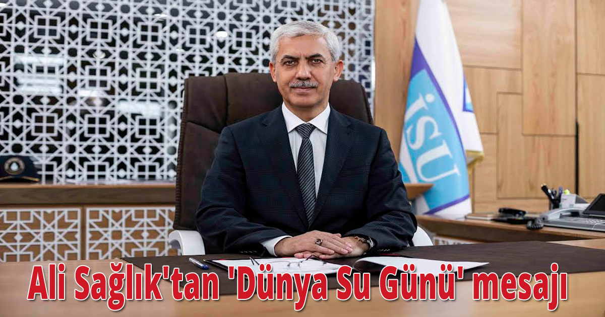  Ali Sağlık'tan 'Dünya Su Günü' mesajı
