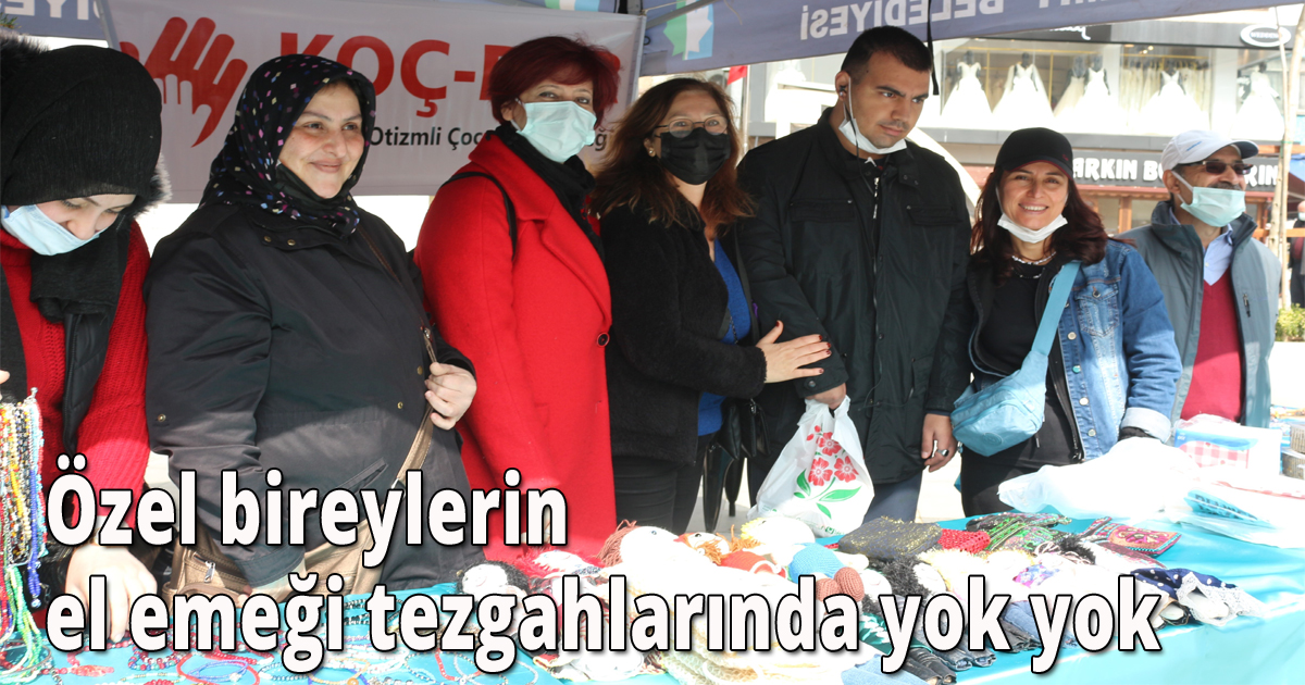 Özel bireylerin el emeği tezgahlarında yok yok