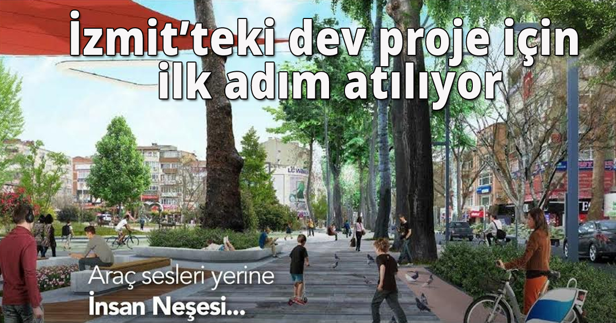İzmit’teki dev proje için ilk adım atılıyor